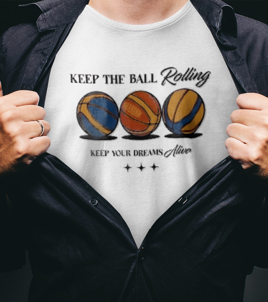 Keep The Ball Rolling Brandnm Your Dreams Alive Three Colorful Basketballs Stars T-Shirt