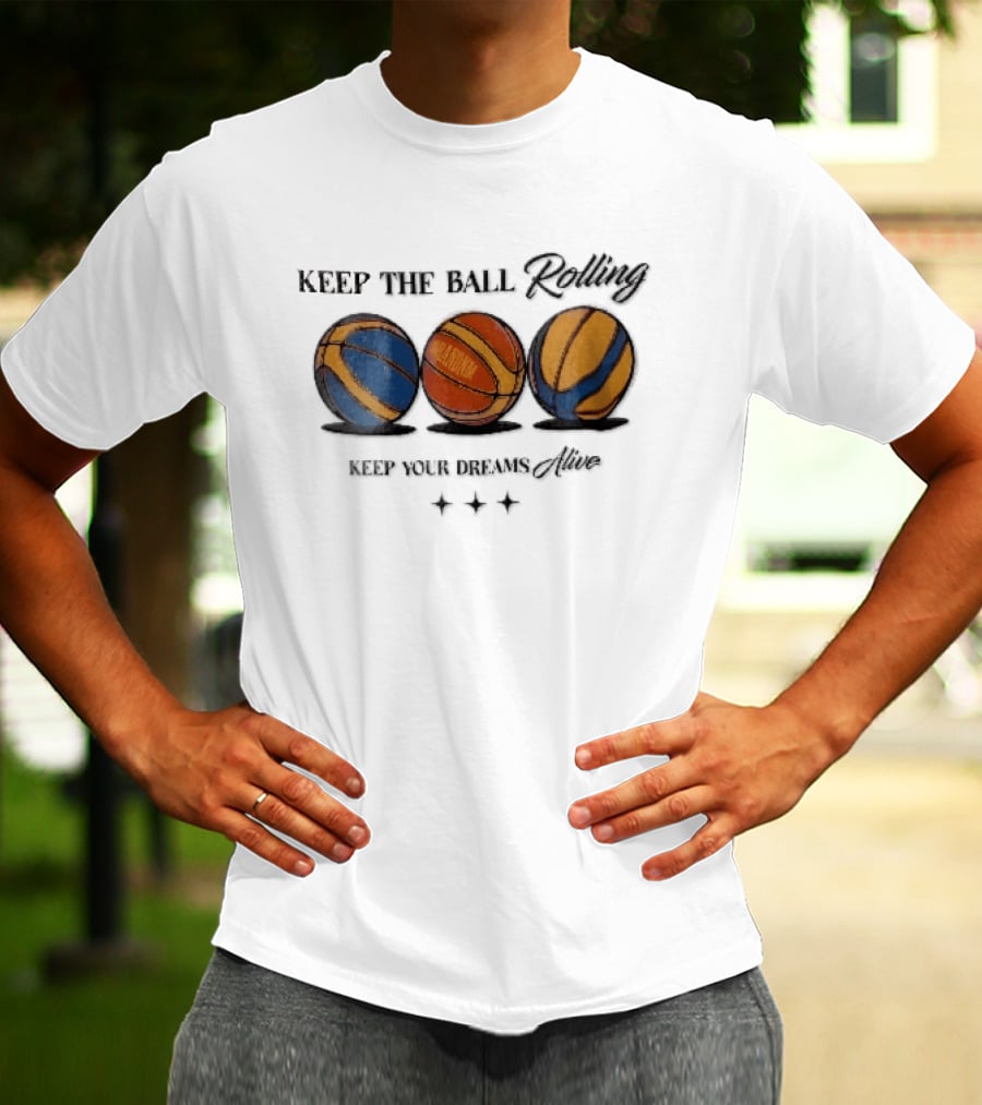 Keep The Ball Rolling Brandnm Your Dreams Alive Three Colorful Basketballs Stars T-Shirt