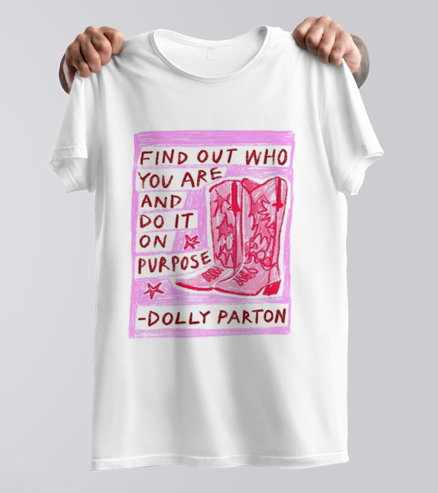 Find Out Who You Are And Do It On Purpose Cowboy Boots Dolly Parton T-Shirt