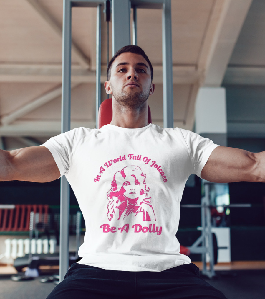 In A World Full Of Jolenes Be A Dolly T-Shirt