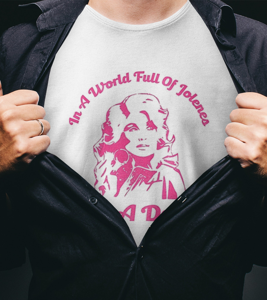 In A World Full Of Jolenes Be A Dolly T-Shirt