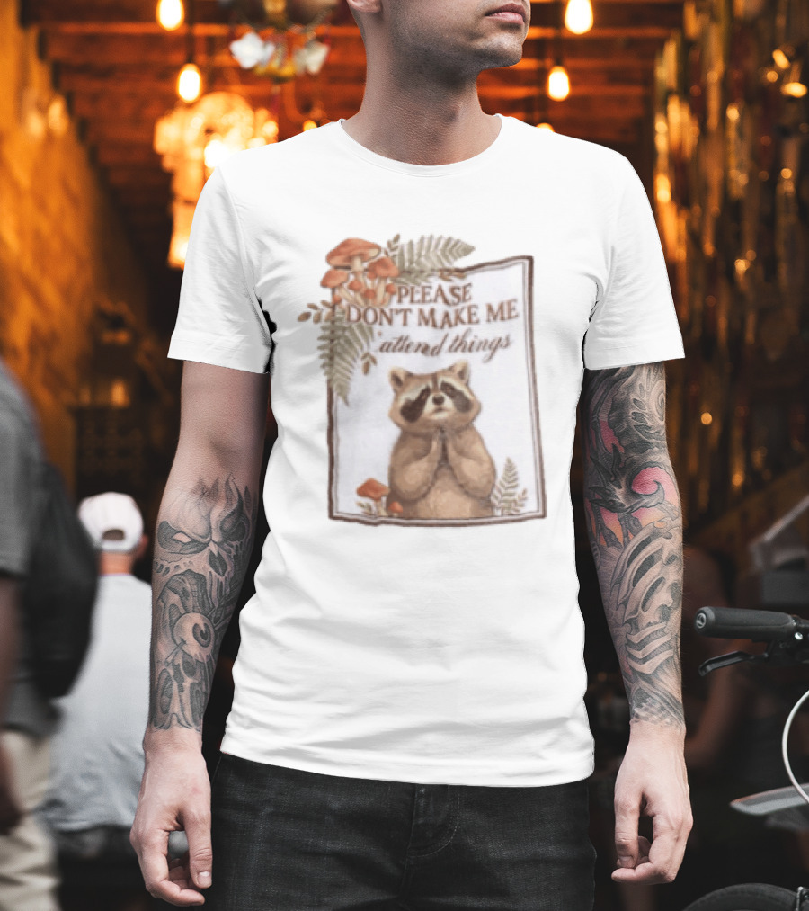 Please Don't Make Me Attend Things Raccoon Mushrooms And Ferns T-Shirt