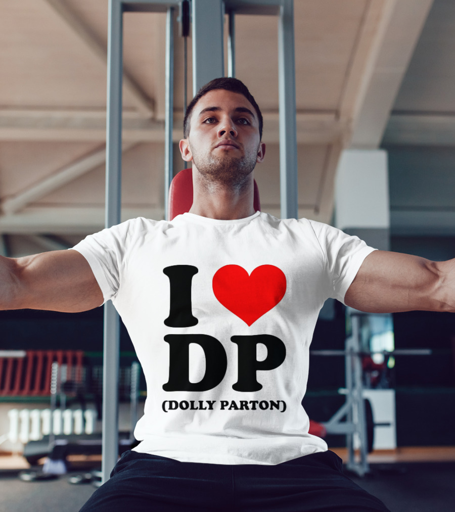 I Love DP Dolly Parton Merchandise Fan Favorite T-Shirt