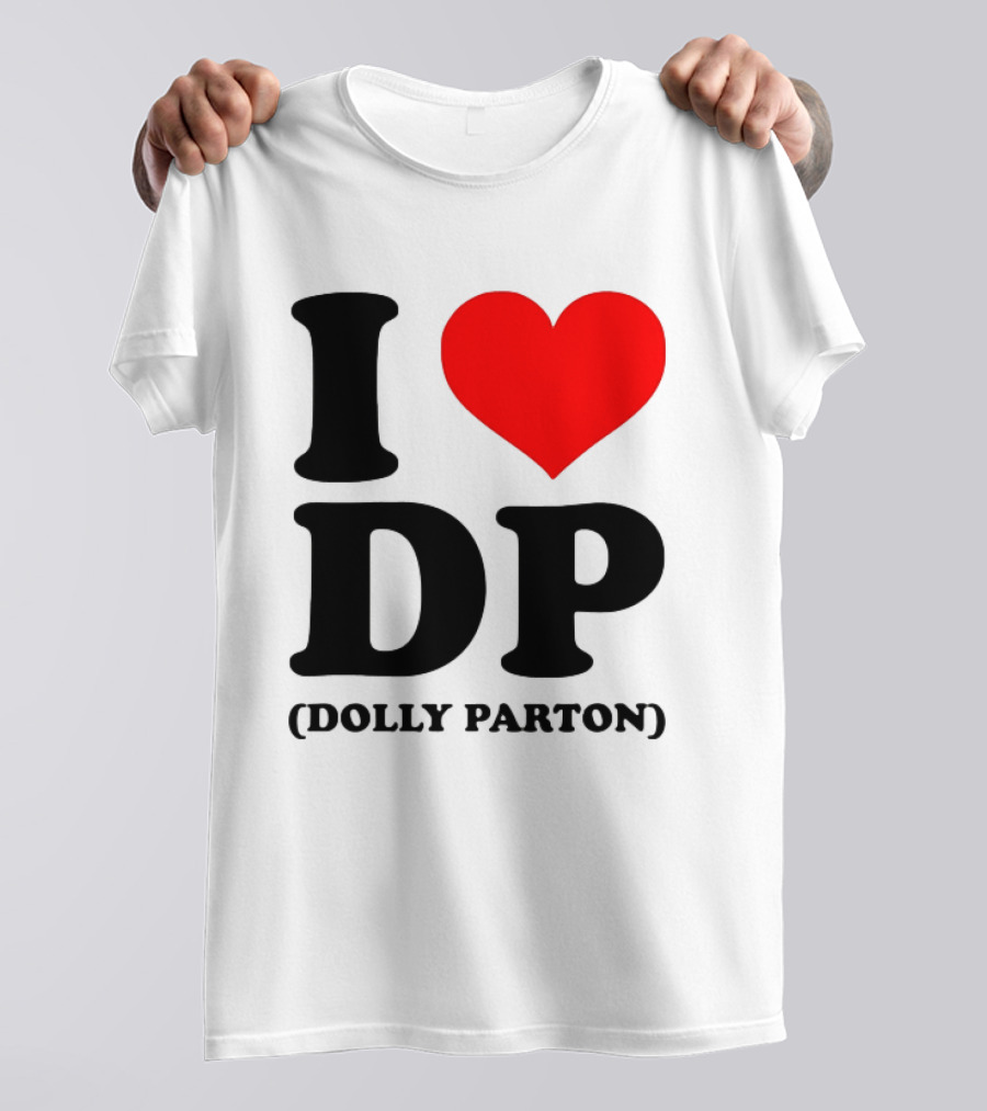 I Love DP Dolly Parton Merchandise Fan Favorite T-Shirt