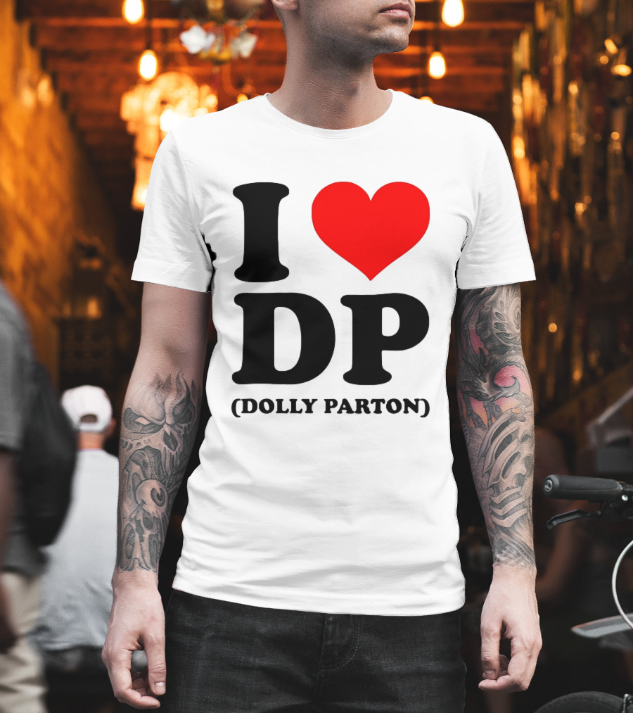 I Love DP Dolly Parton Merchandise Fan Favorite T-Shirt