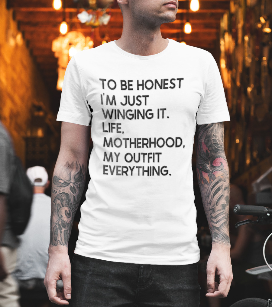 To Be Honest I'm Just Winging It Life Motherhood My Outfit Everything Black Lettering T-Shirt