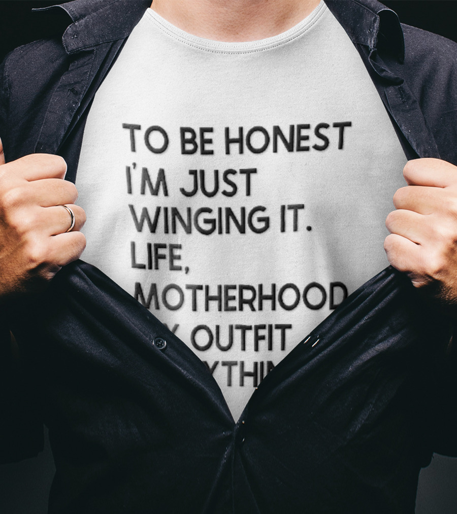 To Be Honest I'm Just Winging It Life Motherhood My Outfit Everything Black Lettering T-Shirt