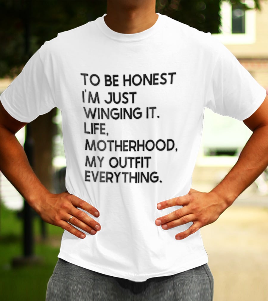 To Be Honest I'm Just Winging It Life Motherhood My Outfit Everything Black Lettering T-Shirt