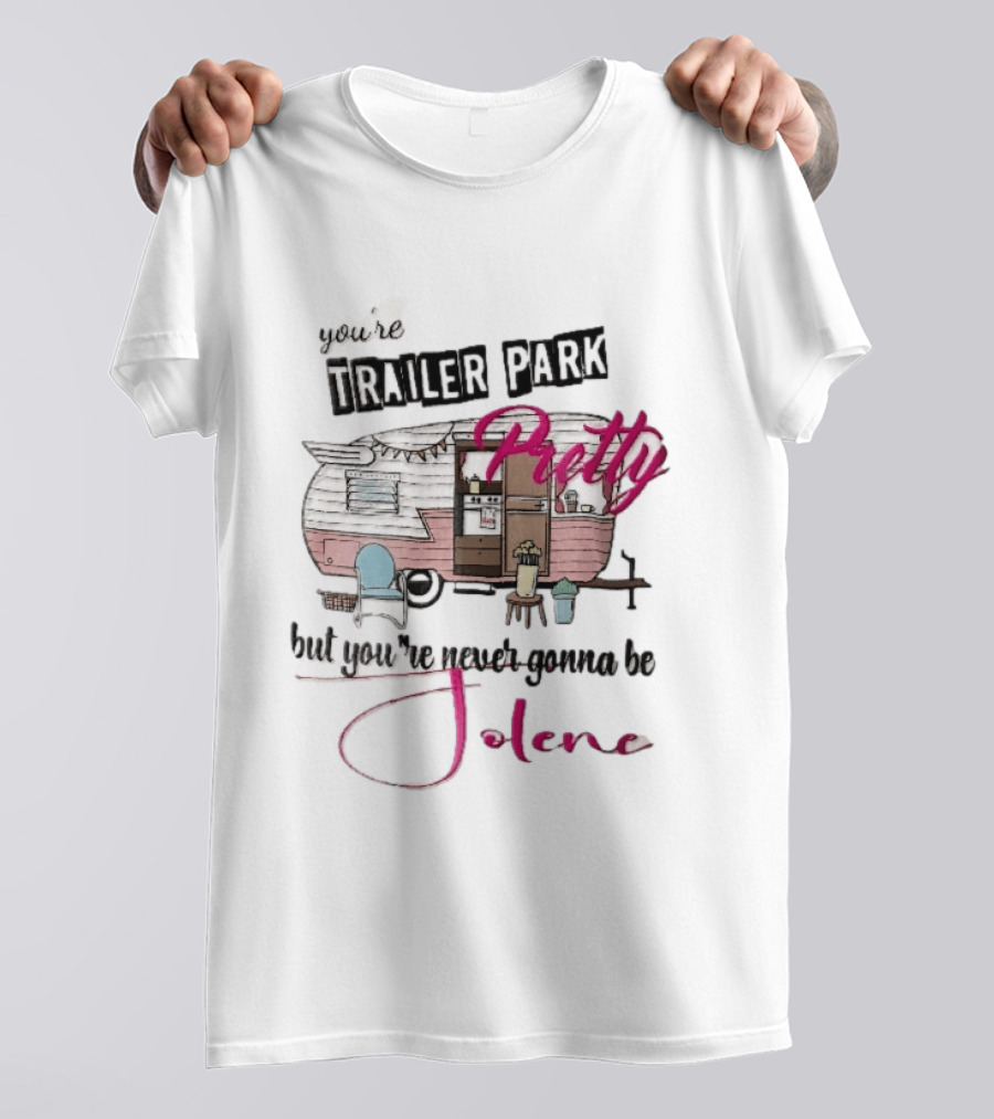 You're Trailer Park Pretty But You're Never Gonna Be Jolene Pink Camper Lawn Chair Cartoon T-Shirt