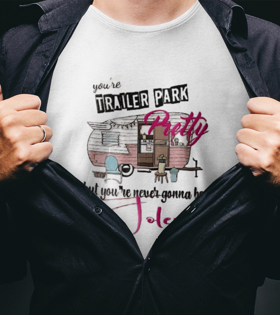 You're Trailer Park Pretty But You're Never Gonna Be Jolene Pink Camper Lawn Chair Cartoon T-Shirt