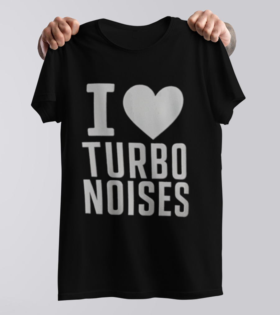 I Love Turbo Noises T-Shirt