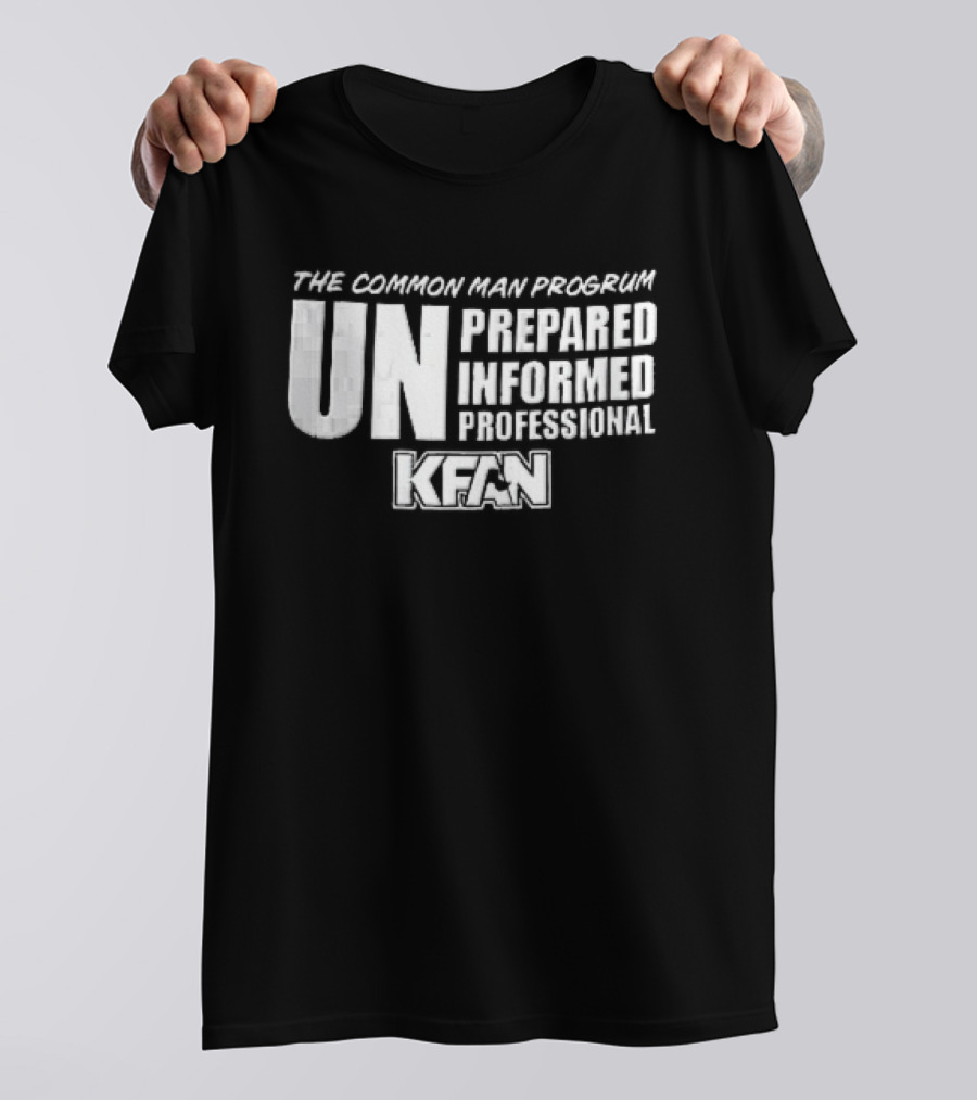 Kfan The Common Man Progrum Unprepared Informed Professional T-Shirt