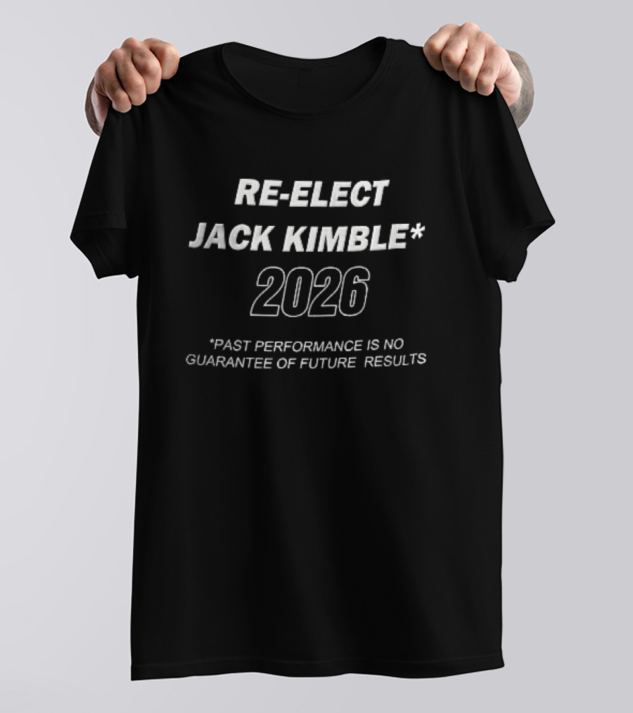 Re Elect Jack Kimble 2026 Past Performance Is No Guarantee Of Future Results T-Shirt