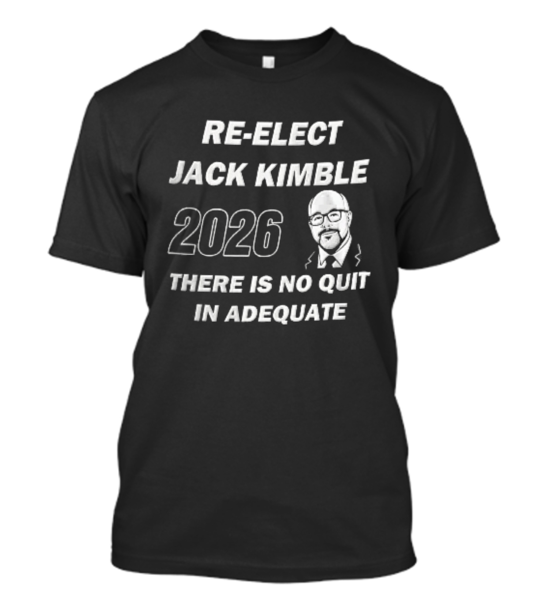 Re Elect Jack Kimble 2026 There Is No Quit In Adequate Bald Caricature Glasses Beard T-Shirt