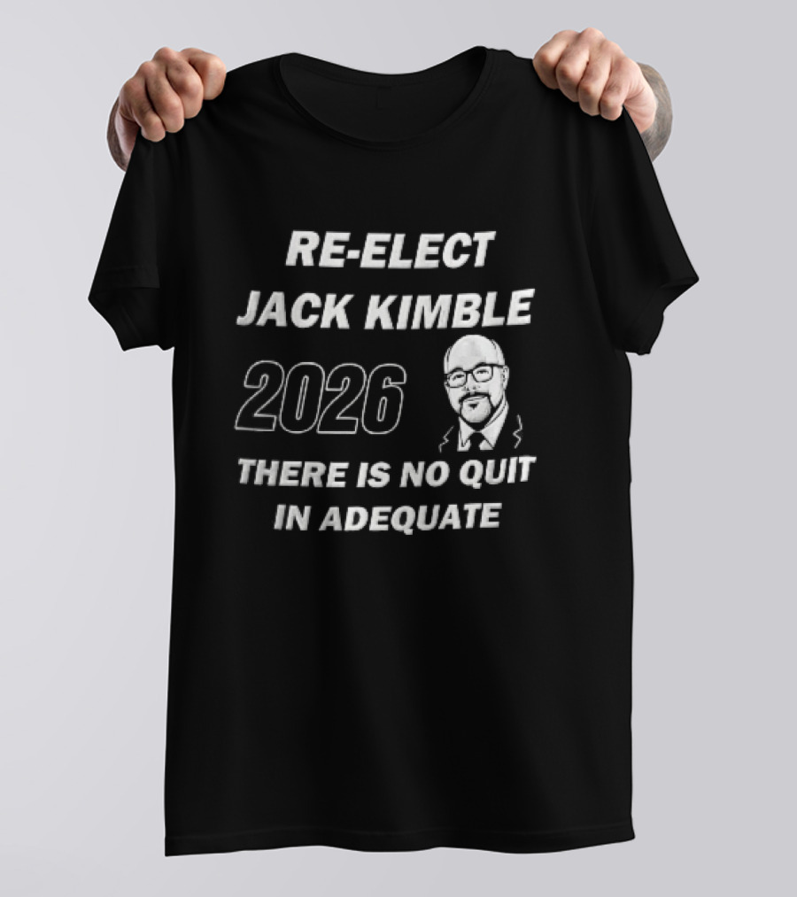 Re Elect Jack Kimble 2026 There Is No Quit In Adequate Bald Caricature Glasses Beard T-Shirt