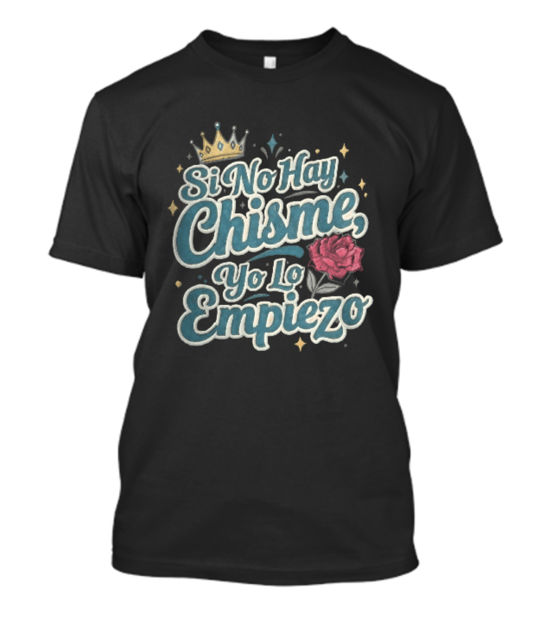 Si No Hay Chisme Yo Lo Empiezo Golden Crown Red Rose T-Shirt