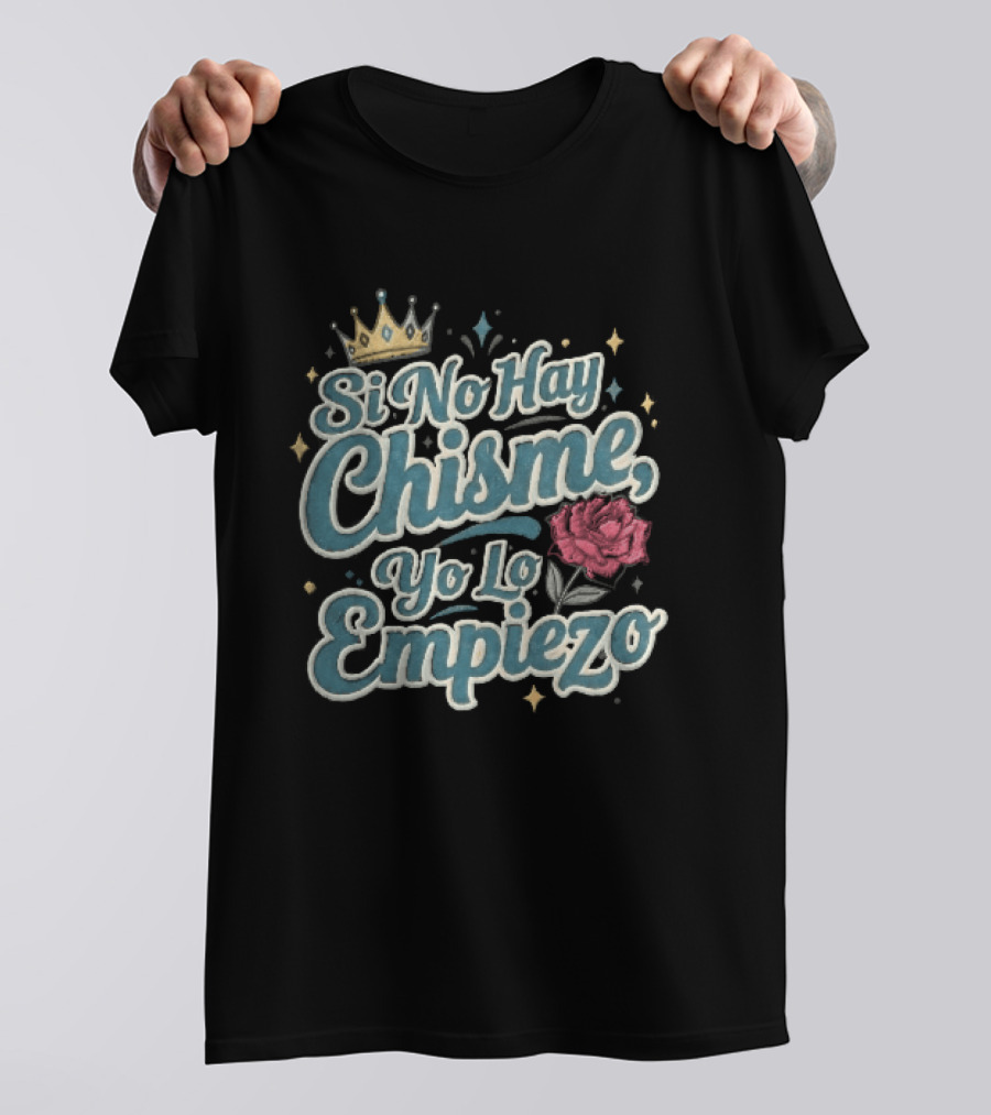 Si No Hay Chisme Yo Lo Empiezo Golden Crown Red Rose T-Shirt
