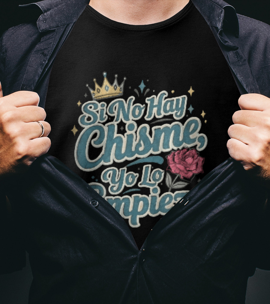 Si No Hay Chisme Yo Lo Empiezo Golden Crown Red Rose T-Shirt