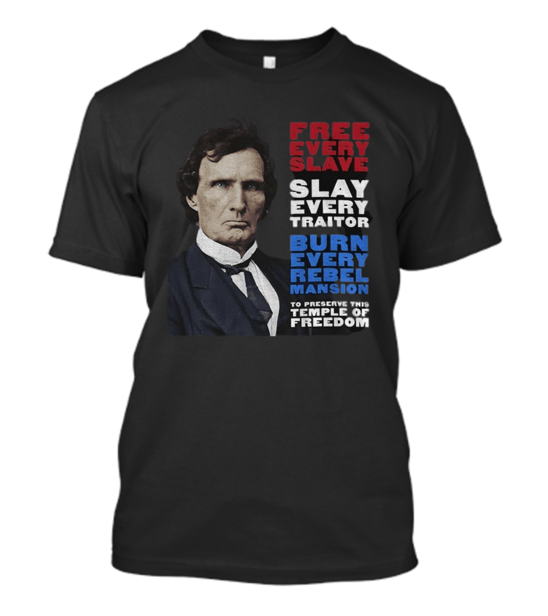 Free Every Slave Slay Every Traitor Burn Every Rebel Mansion Thaddeus Stevens Temple Of Freedom T-Shirt