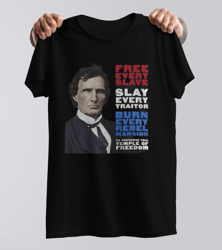 Free Every Slave Slay Every Traitor Burn Every Rebel Mansion Thaddeus Stevens Temple Of Freedom T-Shirt