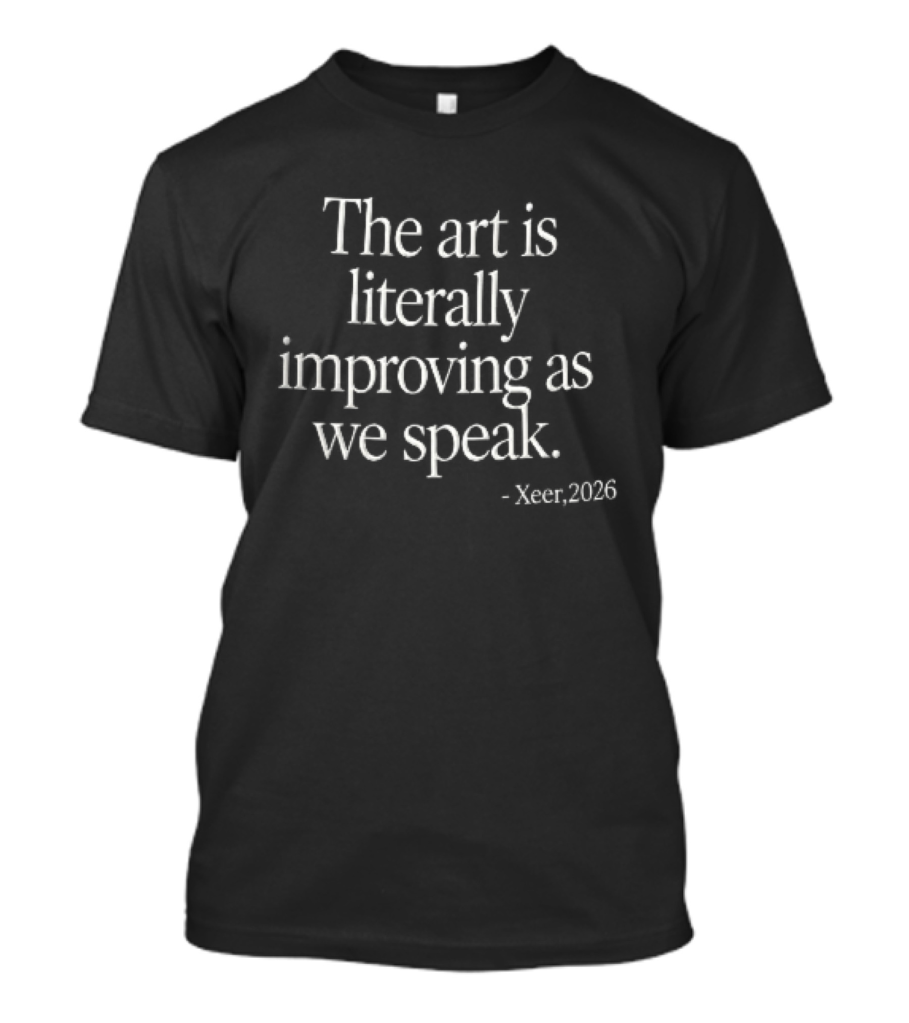 The Art Is Literally Improving As We Speak Xeer 2026 White Serif Black T-Shirt