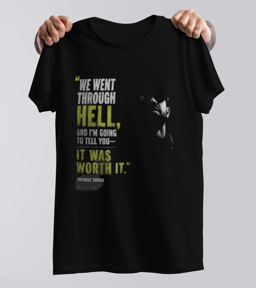 We Went Through Hell And I'm Going To Tell You It Was Worth It Enrique Tarrio 2025 T-Shirt
