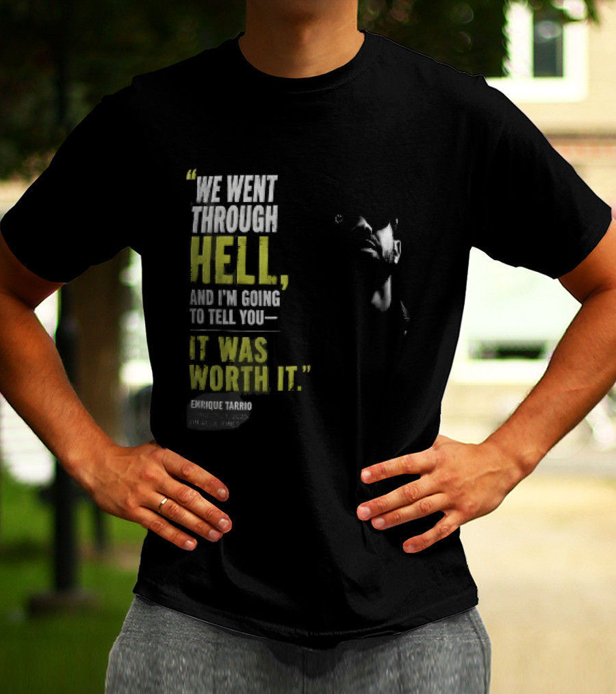 We Went Through Hell And I'm Going To Tell You It Was Worth It Enrique Tarrio 2025 T-Shirt
