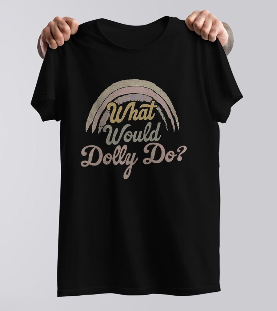 What Would Dolly Do Rainbow T-Shirt