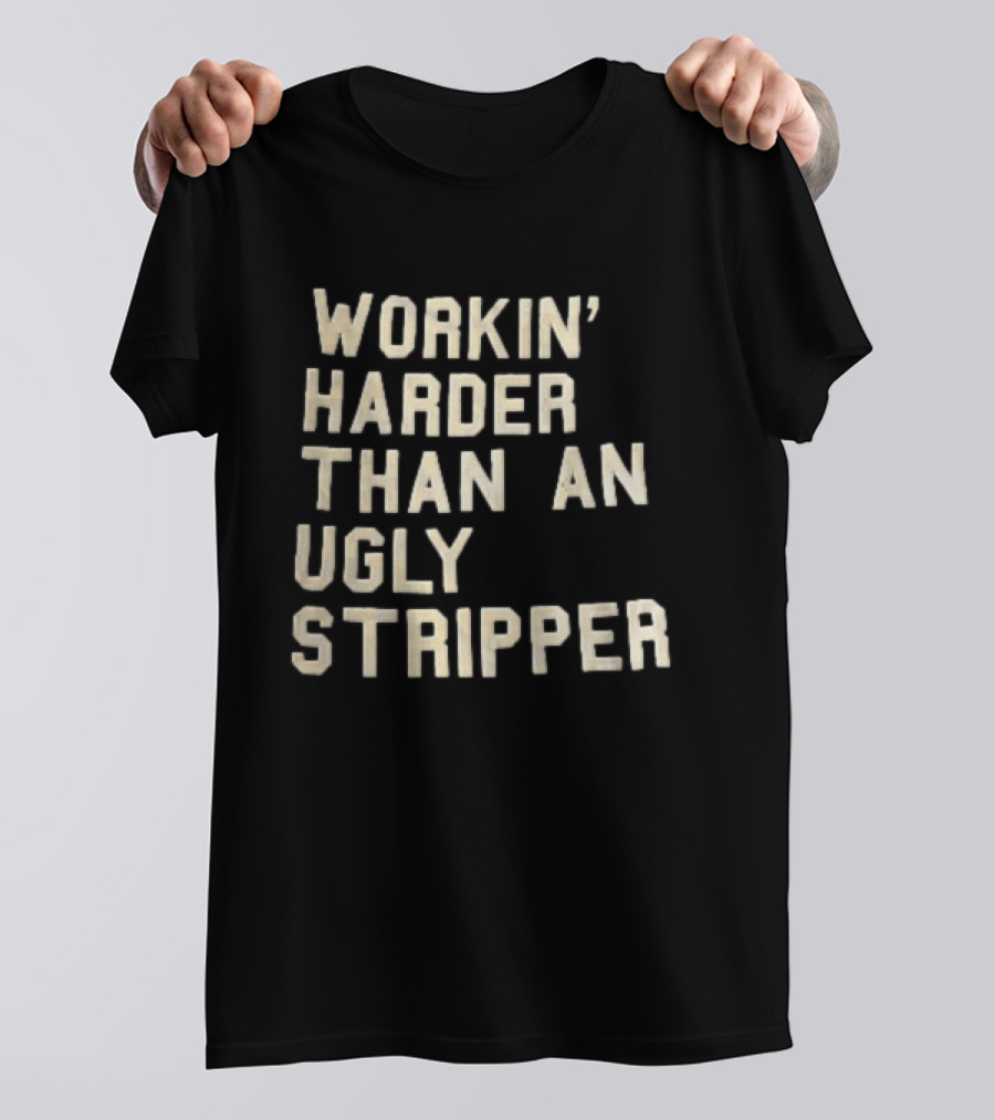 Workin Harder Than An Ugly Stripper Beige Masking Tape T-Shirt