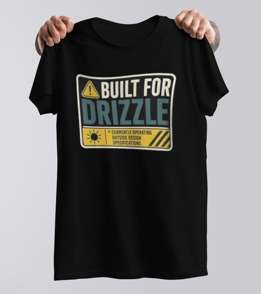 Built For Drizzle Currently Operating Outside Specifications T-Shirt