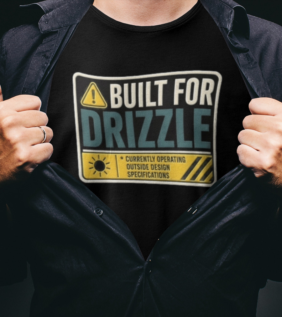 Built For Drizzle Currently Operating Outside Specifications T-Shirt