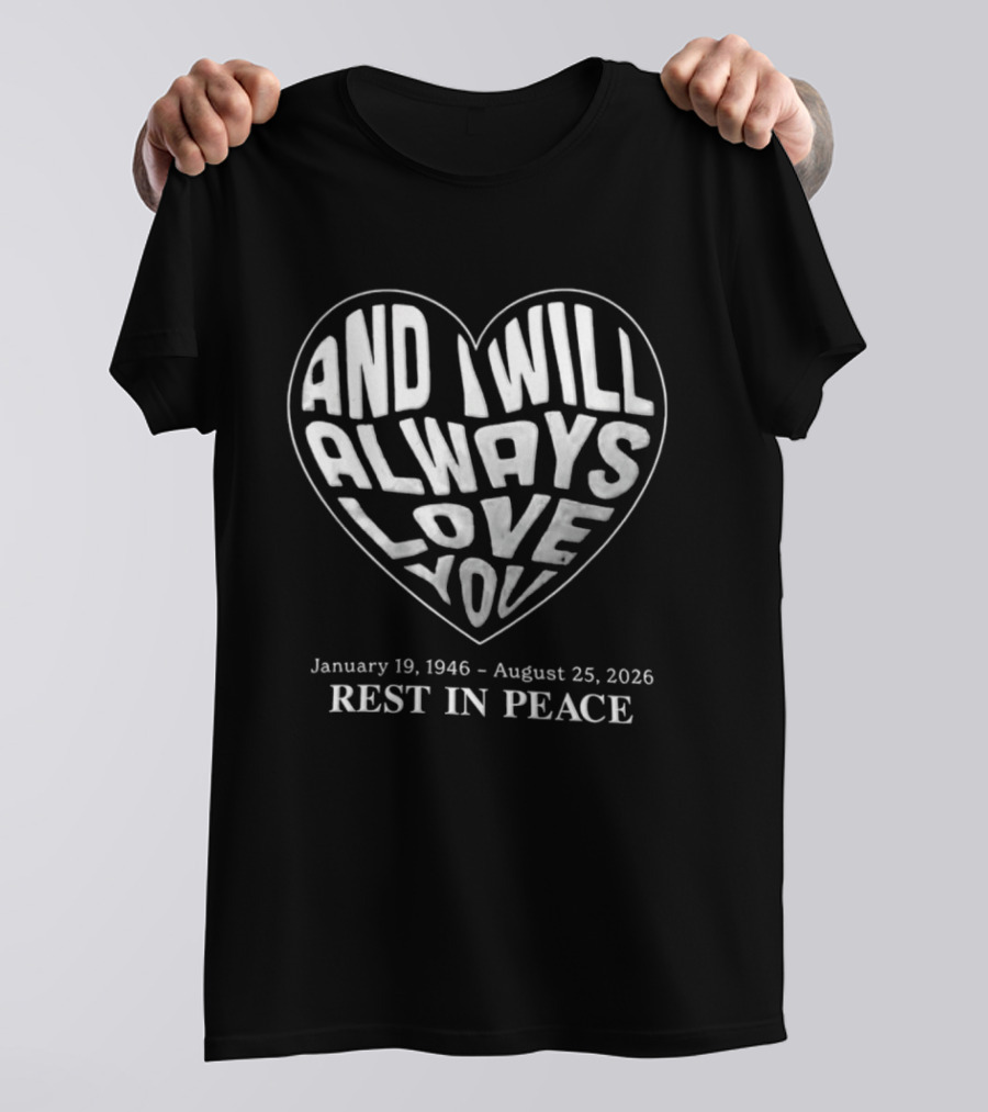 January 19 1946 August 25 2026 And I Will Always Love You Rest In Peace T-Shirt
