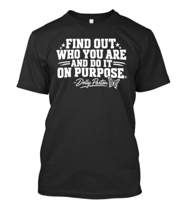 Find Out Who You Are And Do It On Purpose Dolly Parton Butterfly T-Shirt