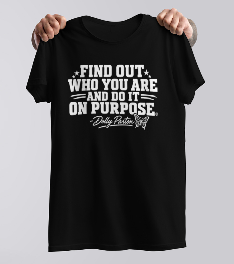 Find Out Who You Are And Do It On Purpose Dolly Parton Butterfly T-Shirt