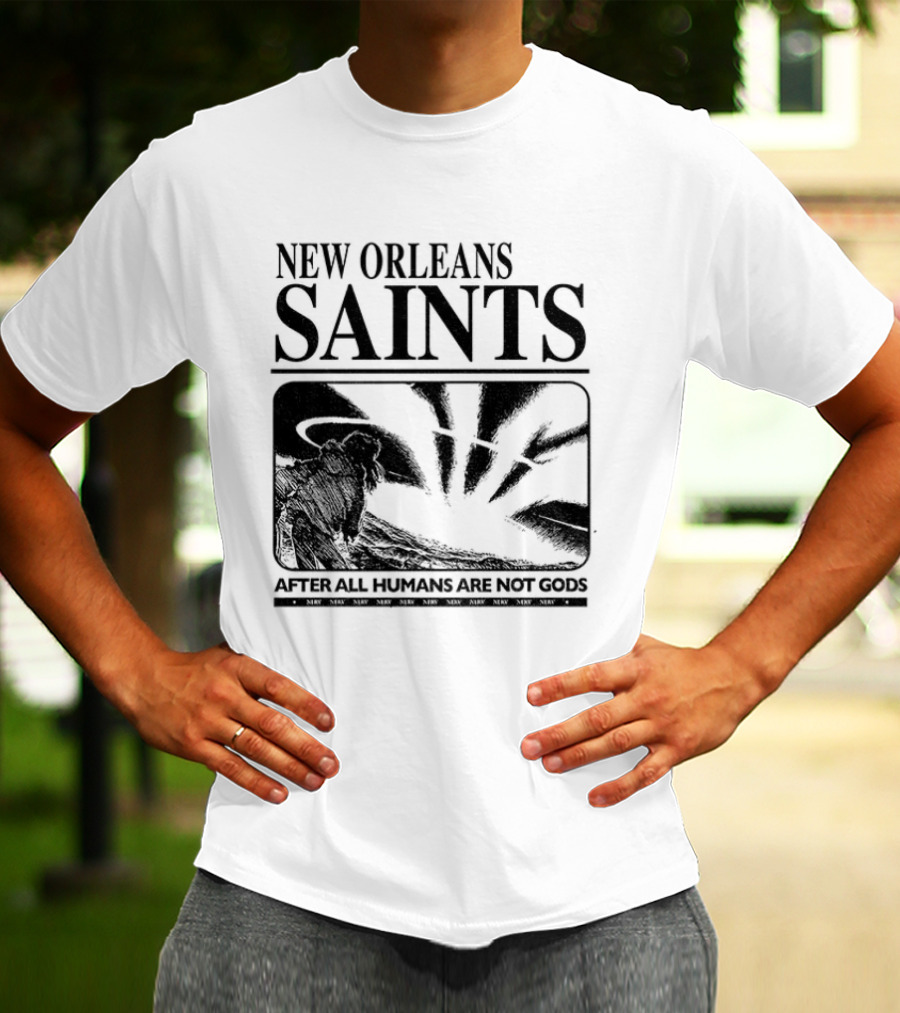 New Orleans Saints Evangelion Streetwear After All Humans Are Not Gods T-Shirt