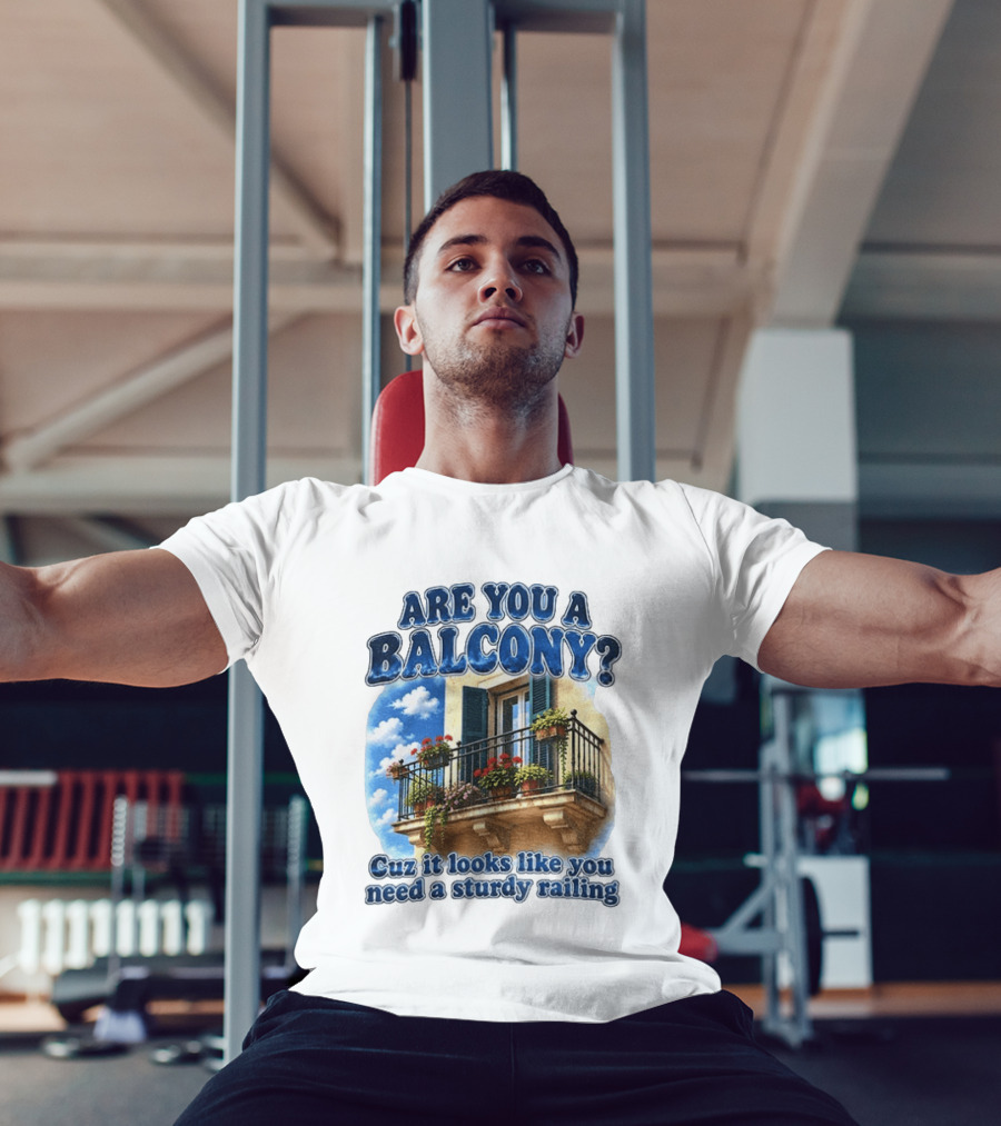 Are You A Balcony Cuz It Looks Like You Need A Sturdy Railing Balcony With Flowers And Blue Sky T-Shirt