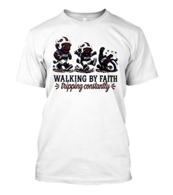 Buffalo Bills Walking By Faith Tripping Constantly 2026 T-Shirt