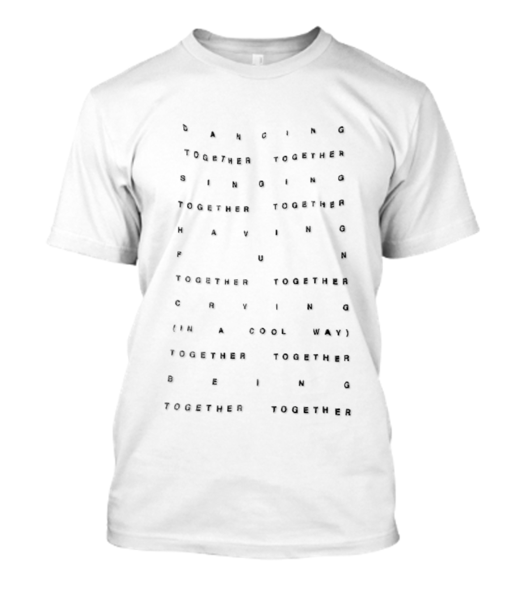 Dancing Singing Having Fun Crying Being Together Spaced Stamped Letter T-Shirt