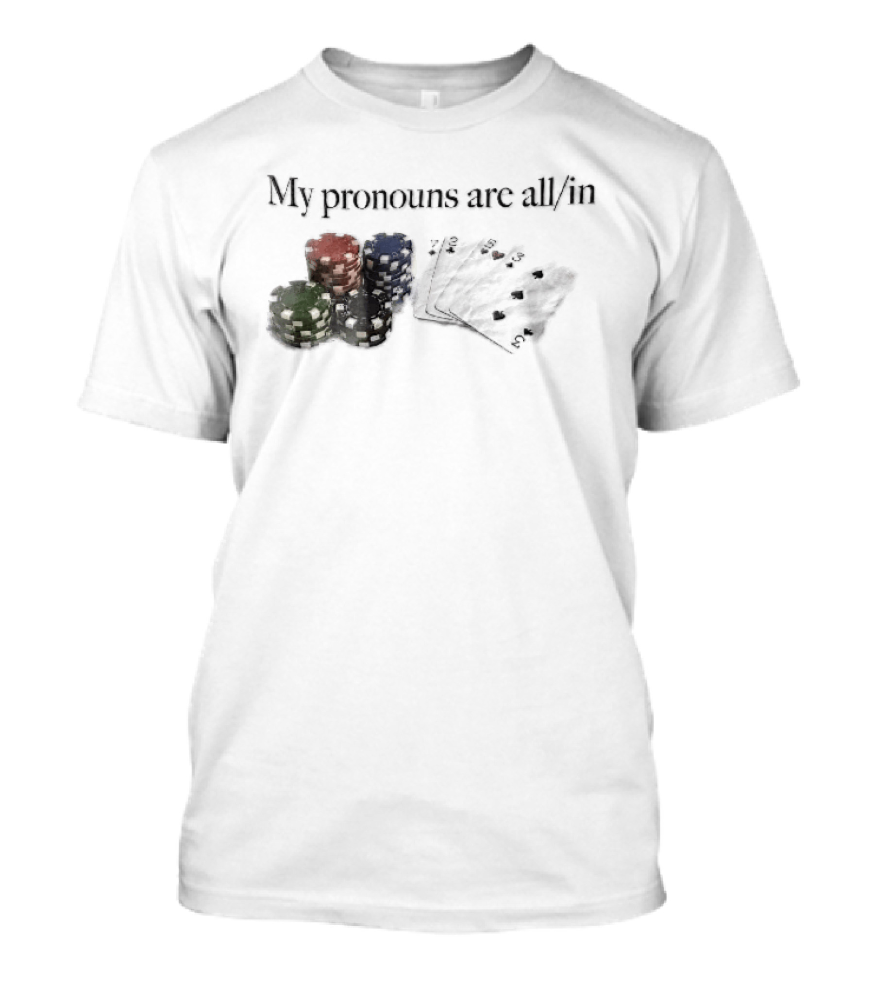 My Pronouns Are All In Casino Poker Chips Playing Cards Stack T-Shirt