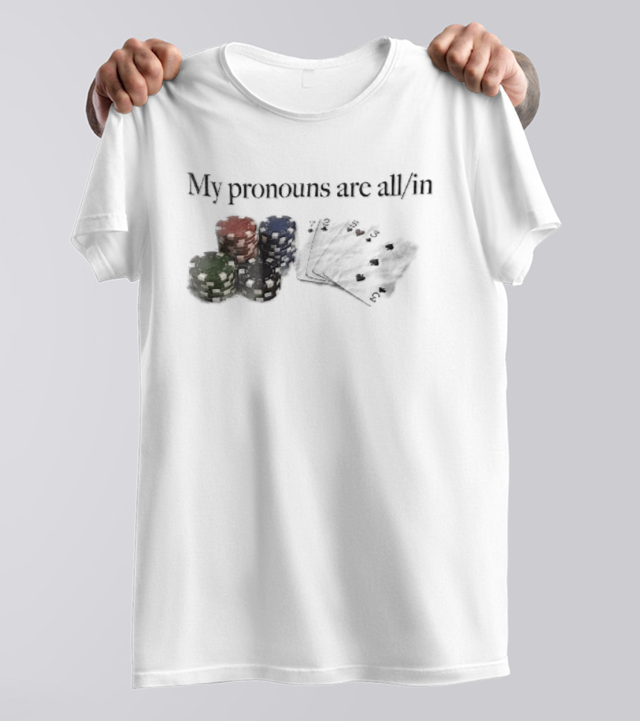 My Pronouns Are All In Casino Poker Chips Playing Cards Stack T-Shirt