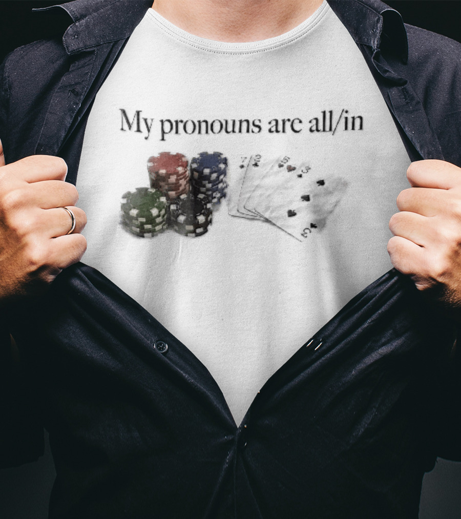 My Pronouns Are All In Casino Poker Chips Playing Cards Stack T-Shirt