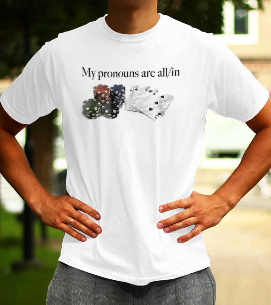 My Pronouns Are All In Casino Poker Chips Playing Cards Stack T-Shirt