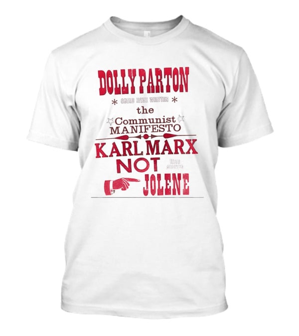 Dolly Parton Could Have Written The Communist Manifesto Karl Marx Not Jolene T-Shirt