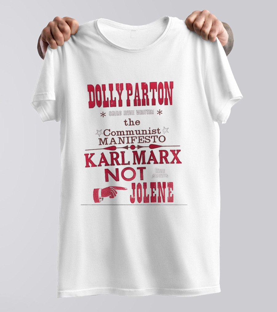 Dolly Parton Could Have Written The Communist Manifesto Karl Marx Not Jolene T-Shirt