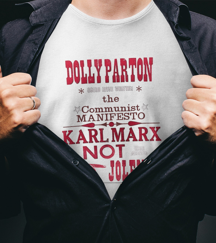Dolly Parton Could Have Written The Communist Manifesto Karl Marx Not Jolene T-Shirt