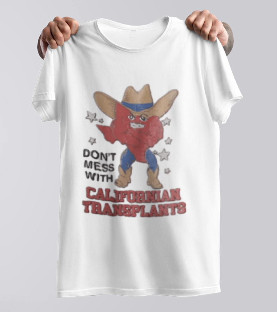 Don't Mess With Californian Transplants Texas Cowboy State Shape T-Shirt