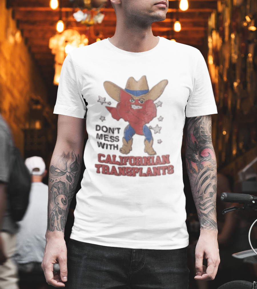 Don't Mess With Californian Transplants Texas Cowboy State Shape T-Shirt