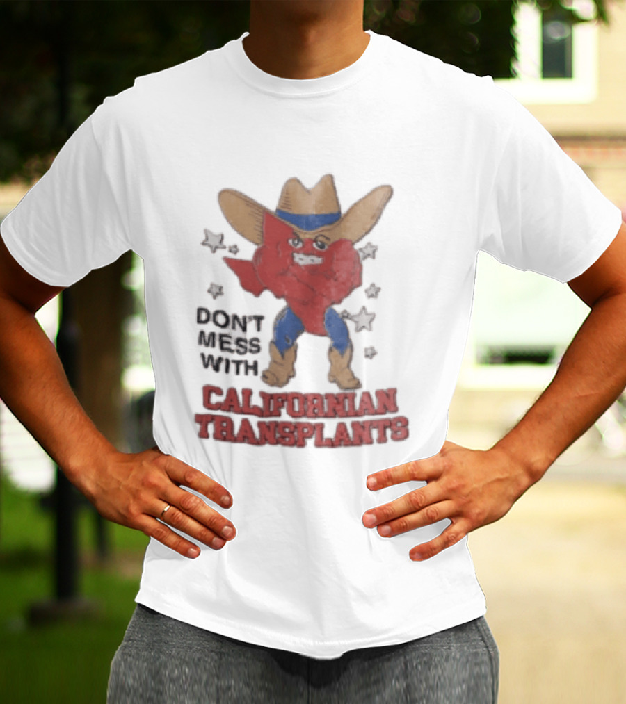 Don't Mess With Californian Transplants Texas Cowboy State Shape T-Shirt