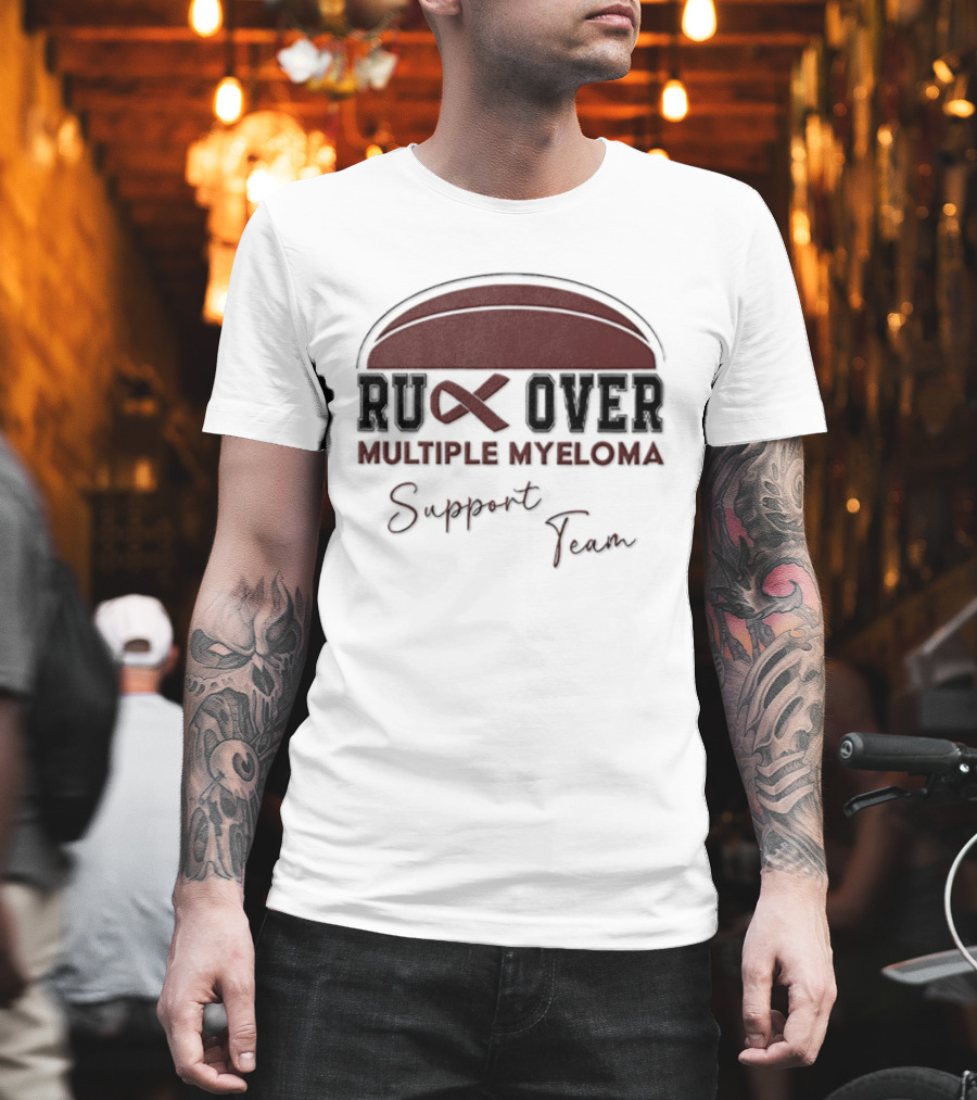 Ruck Over Multiple Myeloma Support Team Cancer Awareness T-Shirt