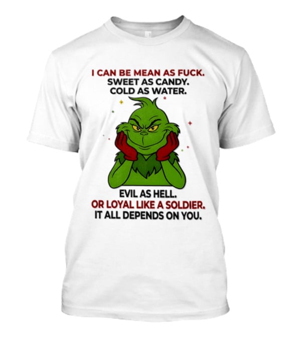 I Can Be Mean As Fuck Sweet As Candy Grinch It All Depends On You T-Shirt
